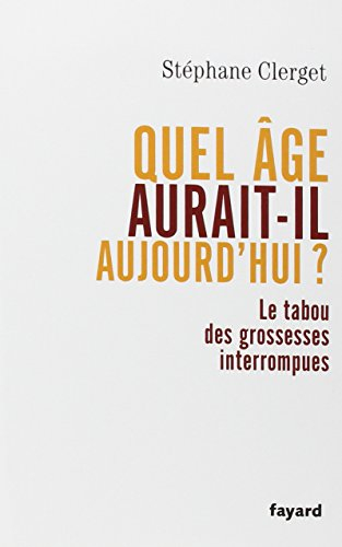 Quel âge aurait-il aujourd'hui ? : le tabou des grossesses interrompues