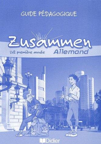 Zusammen, allemand LV2 1re année : guide pédagogique
