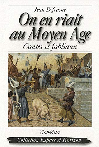 On en riait au Moyen Age : contes et fabliaux