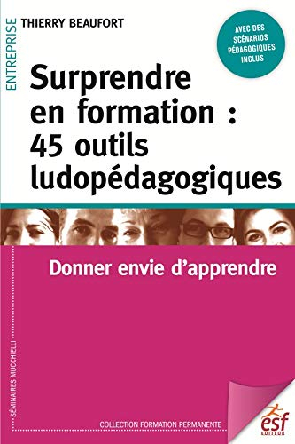 Surprendre en formation : 45 outils ludopédagogiques : donner envie d'apprendre