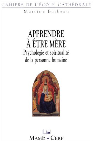 Apprendre à être mère : psychologie et spiritualité de la personne humaine