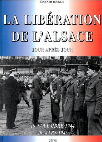 la libération de l'alsace : 19 novembre 1944 - 20 mars 1945, jour après jour