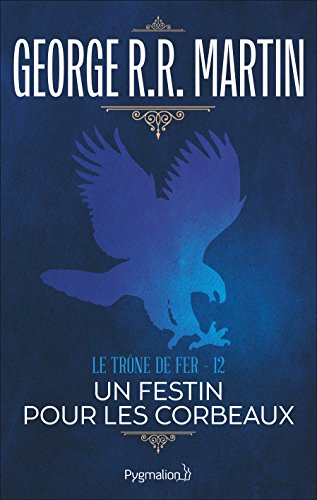 Le trône de fer. Vol. 12. Un festin pour les corbeaux