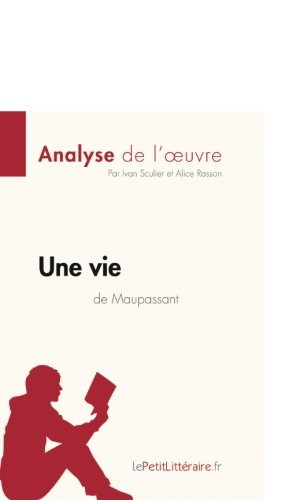 analyse de l'oeuvre une vie de maupassant: résumé complet et analyse détaillée de l'oeuvre