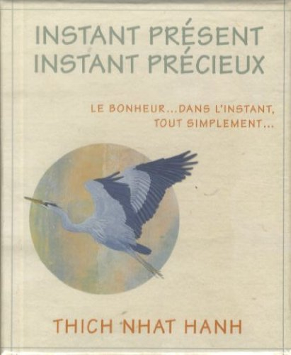 Instant présent, instant précieux : le bonheur... dans l'instant, tout simplement...