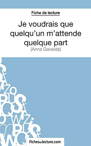 Je voudrais que quelqu'un m'attende quelque part d'Anna Gavalda (Fiche de lecture): Analyse complète