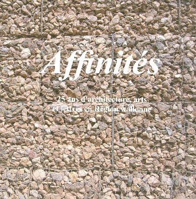 Affinites  25 Ans d Architecture Arts et Lettre en Region Wallonn