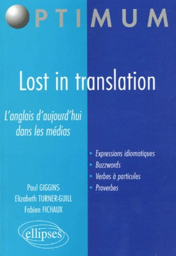 Lost in translation : l'anglais d'aujourd'hui dans les médias : expressions idiomatiques, buzzwords,