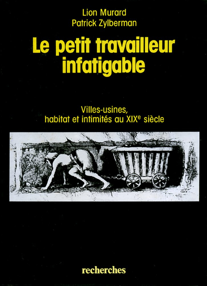 Le petit travailleur infatigable : villes-usines, habitat et intimités au 19e siècle