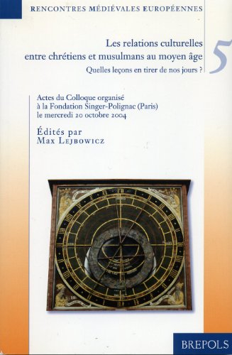 Les relations culturelles entre chrétiens et musulmans au Moyen Age : quelles leçons en tirer de nos