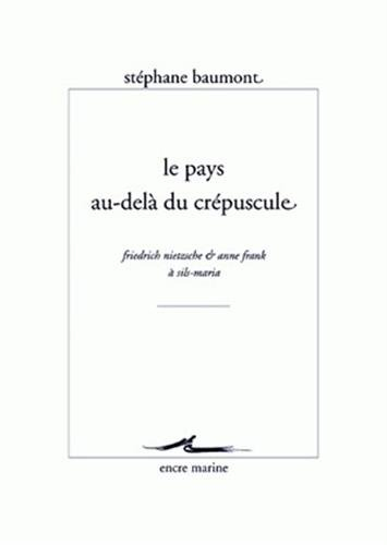 Le pays au-delà du crépuscule : Friedrich Nietzsche & Anne Frank à Sils-Maria