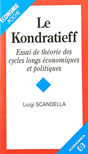 Le Kondratieff : essai de théorie des cycles longs économiques et politiques