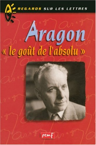 Aragon, le goût de l'absolu