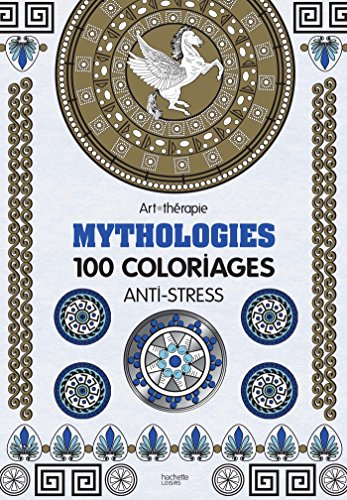 Mythologies : 100 coloriages anti-stress