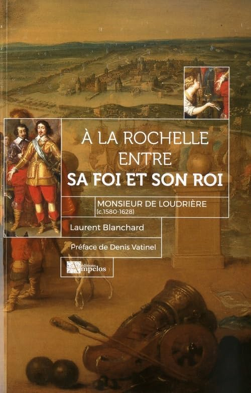 A La Rochelle, entre sa foi et son roi : monsieur de Loudrière (c.1580-1628)