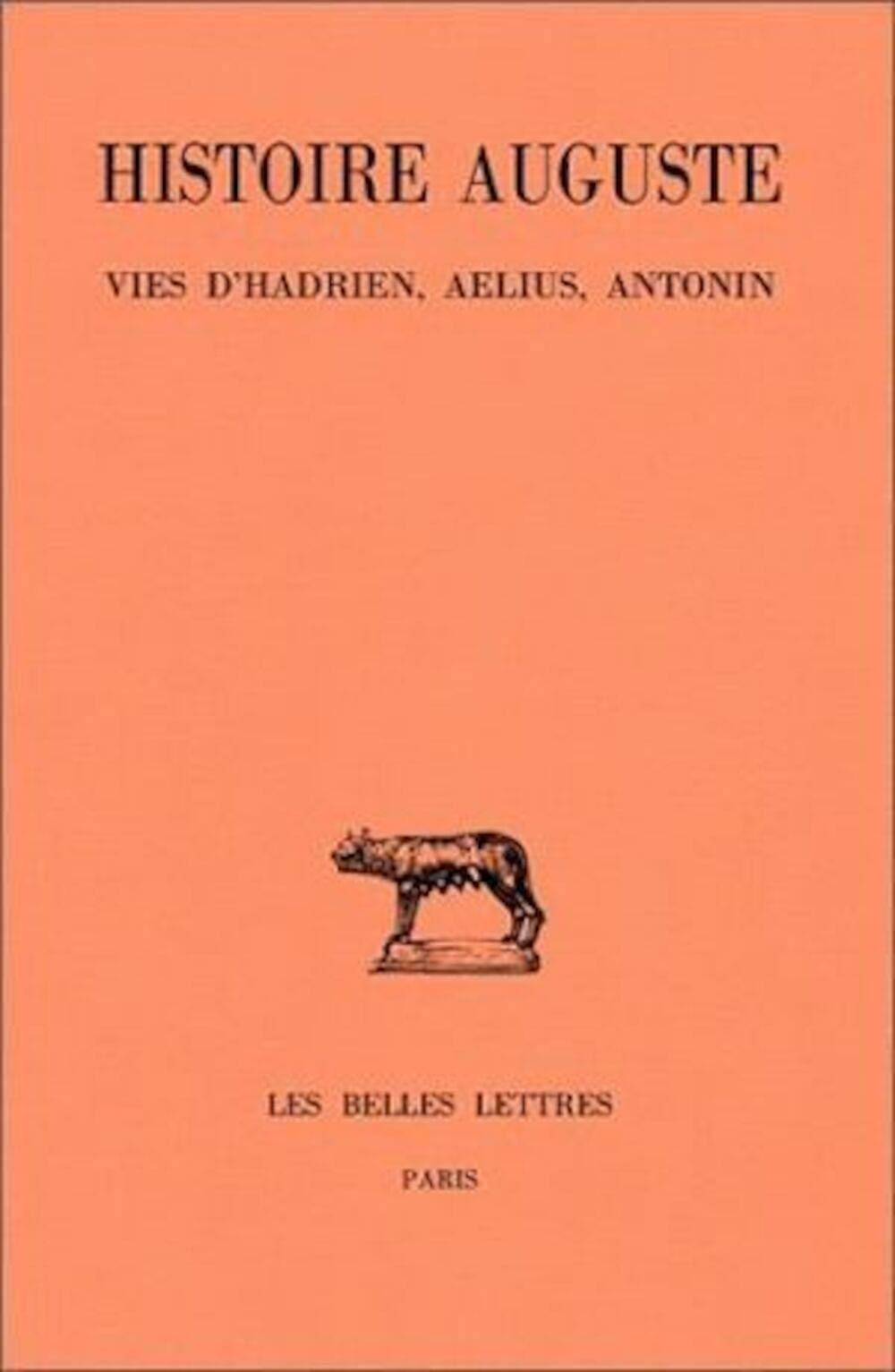 Histoire auguste. Vol. 1-1. Introduction générale, Vies d'Hadrien, Aelius, Antonin