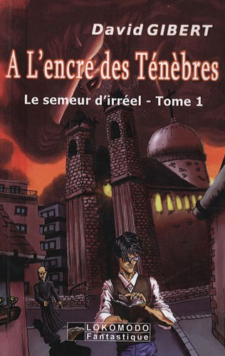Le semeur d'irréel. Vol. 1. A l'encre des ténèbres