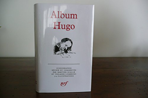 album pléiade . album hugo. iconographie réunie et commentée par martine ecalle et violaine lumbroso
