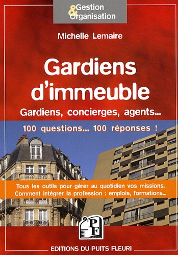 Gardiens d'immeubles : gardiens, concierges, agents... : 100 questions, 100 réponses