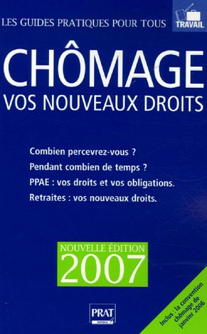 Chômage 2007 : vos nouveaux droits : combien percevrez-vous ? pendant combien de temps ? PPAE, vos d