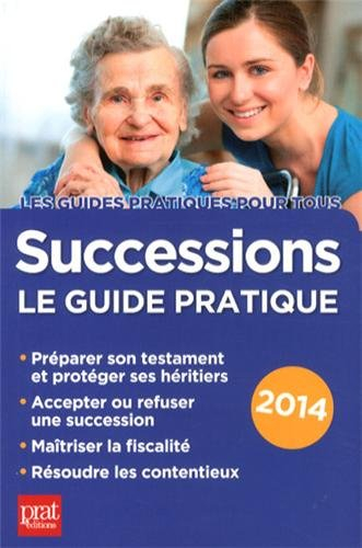 Successions : le guide pratique : préparer son testament et protéger ses héritiers, accepter ou refu