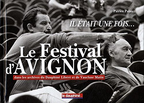 il était une fois... le festival d'avignon : dans les archives du dauphiné libéré et de vaucluse mat