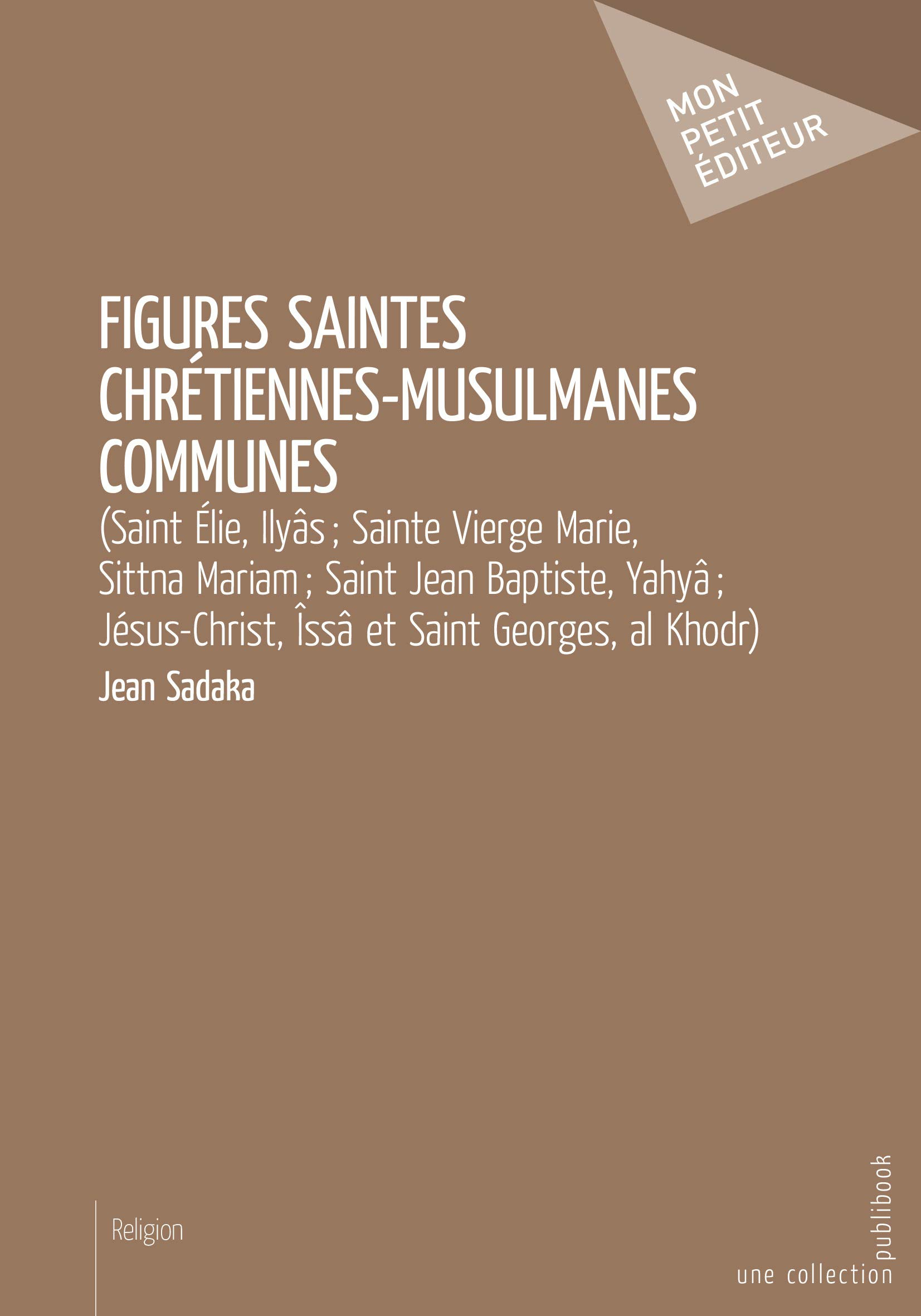 Figures saintes chrétiennes musulmanes communes : (Saint Elie, Ilyâs ; Sainte Vierge Marie, Sittna M