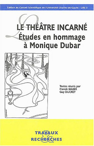 Le théâtre incarné : études en hommage à Monique Dubar