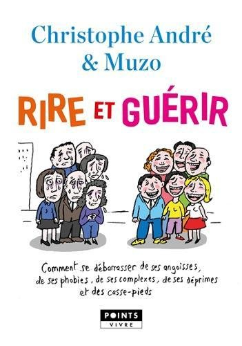 Rire et guérir : comment se débarrasser de ses angoisses, de ses phobies, de ses complexes, de ses d