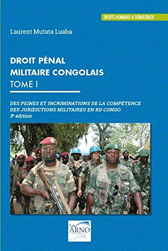 Le droit Pénal Militaire Congolais (tome1) Des peines et des incriminations de la compétence des jur