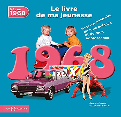 Nés en 1968 : le livre de ma jeunesse : tous les souvenirs de mon enfance et de mon adolescence