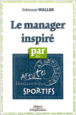 Le manager inspiré : aventuriers, sportifs, artistes, intellectuels, vingt témoins rares à vos côtés