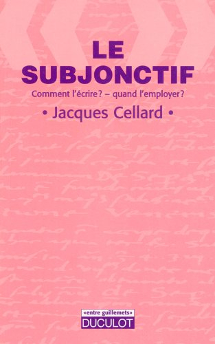 Le subjonctif : comment l'écrire, quand l'employer ?