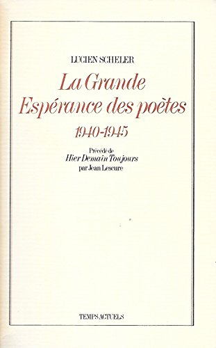 La Grande espérance des poètes, 1940-1945. Hier, demain, toujours, par Jean Lescure