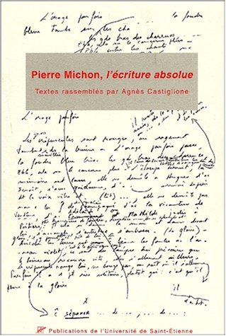 Pierre Michon, l'écriture absolue : actes du 1er Colloque international Pierre Michon, Saint-Etienne