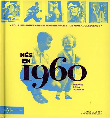 Nés en 1960 : le livre de ma jeunesse : tous les souvenirs de mon enfance et de mon adolescence
