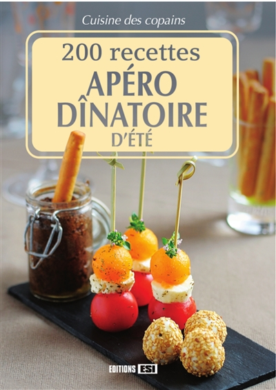 Apéro dînatoire d'été : 200 recettes
