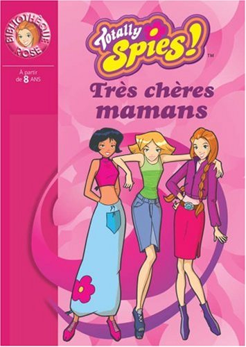 Totally Spies !. Vol. 2004. Très chères mamans