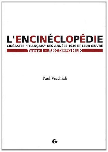 L'encinéclopédie : cinéastes français des années 1930 et leur œuvre. Vol. 1. ABCDEFGHIJK