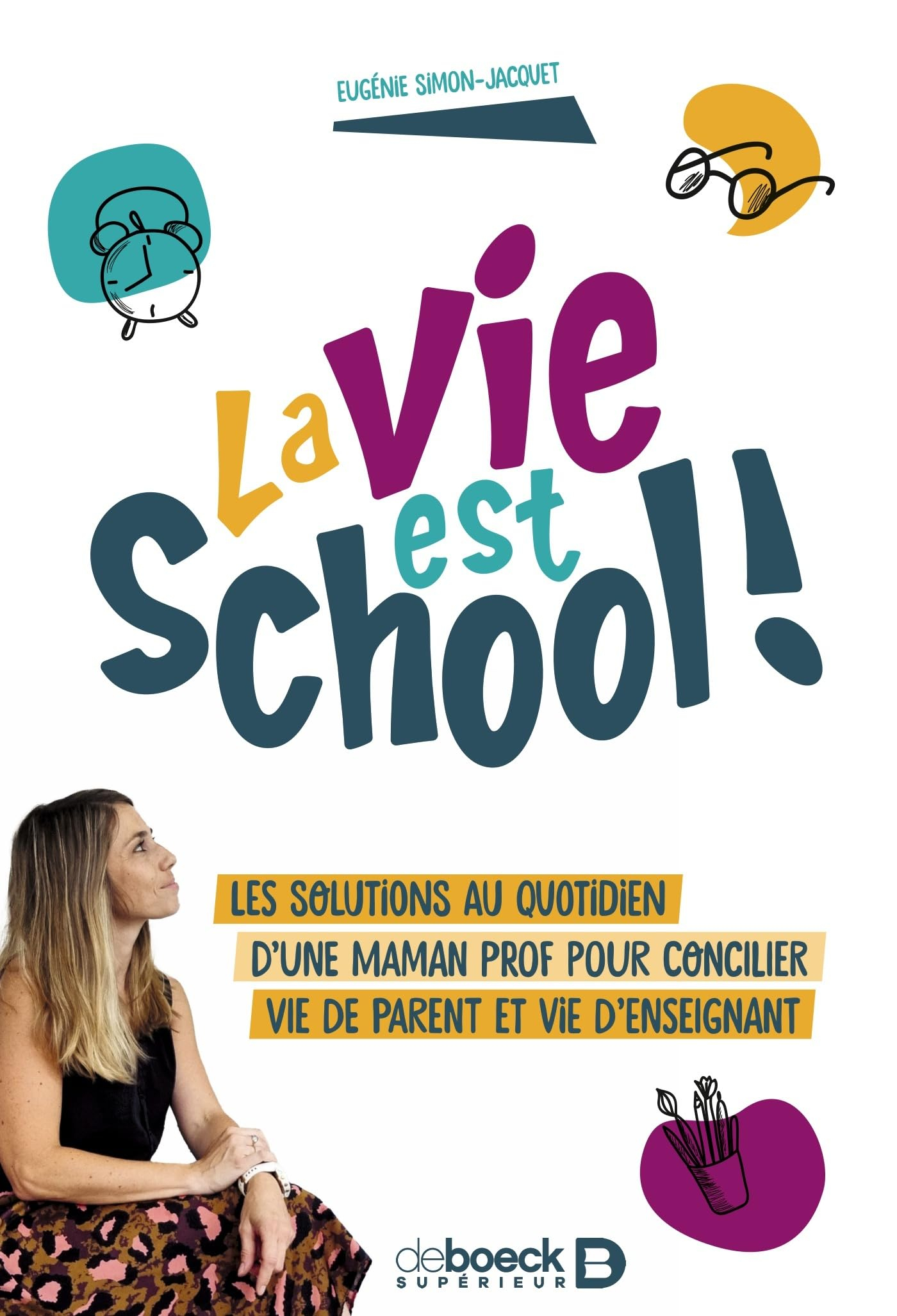 La vie est school ! : les solutions au quotidien d'une maman prof pour concilier vie de parent et vi