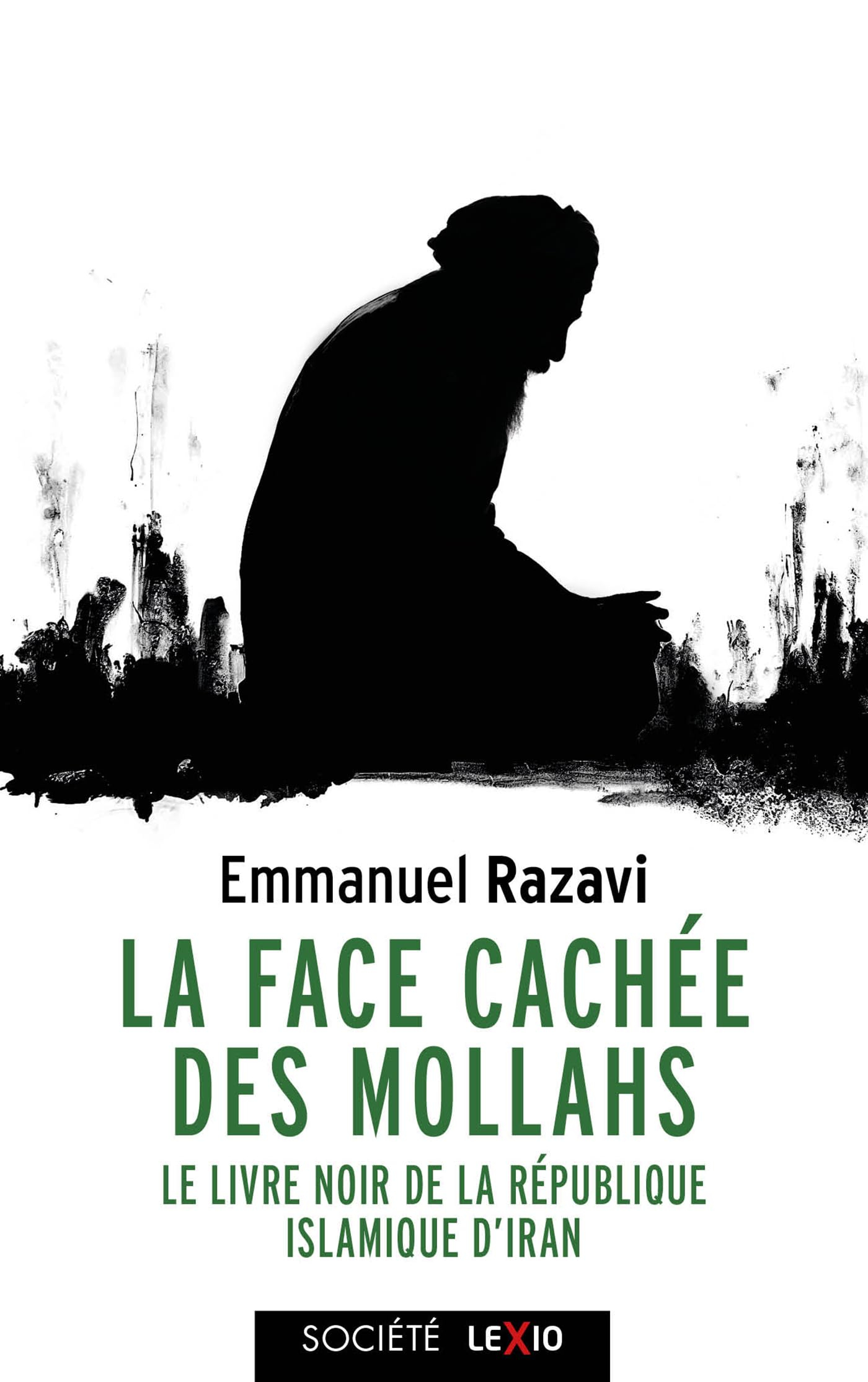 La face cachée des mollahs : le livre noir de la République islamique d'Iran