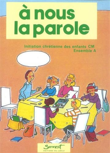 A nous la parole : initiation chrétienne des enfants : ensemble A, classe de CM1, cahier enfants