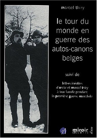 Le tour du monde en guerre des auto-canons belges. Correspondance inédite d'Oscar et Marcel Thiry à 