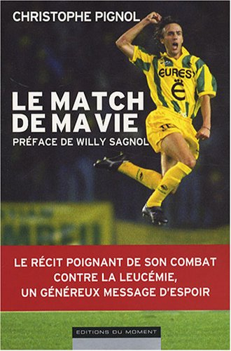 Le match de ma vie : le récit poignant de son combat contre la leucémie, un généreux message d'espoi