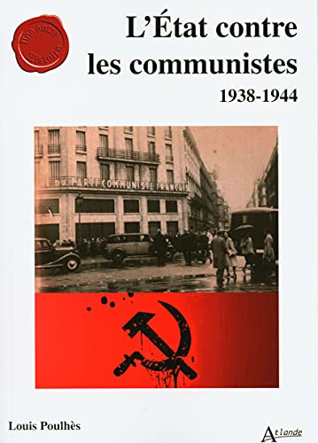L'Etat contre les communistes : 1938-1944