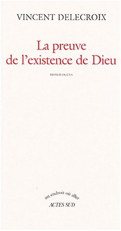 La preuve de l'existence de Dieu : monologues