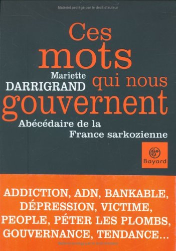 Ces mots qui nous gouvernent : abécédaire de la France sarkozienne