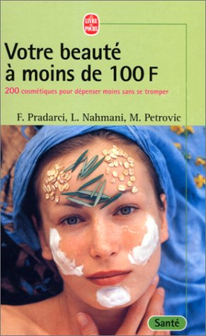 Votre beauté à moins de 100 francs : 200 cosmétiques pour dépenser moins sans se tromper