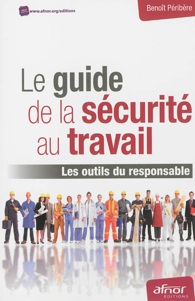 Le guide de la sécurité au travail: Les outils du responsable.