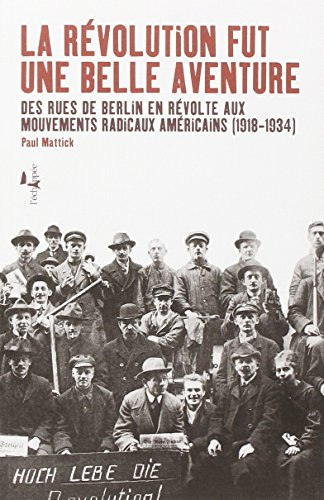 La révolution fut une belle aventure : des rues de Berlin en révolte aux mouvements radicaux américa